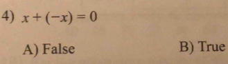 x+(-x)=0
A) False B) True