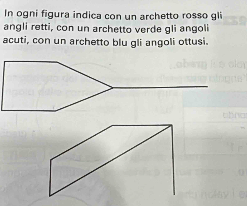 In ogni figura indica con un archetto rosso gli 
angli retti, con un archetto verde gli angoli 
acuti, con un archetto blu gli angoli ottusi.