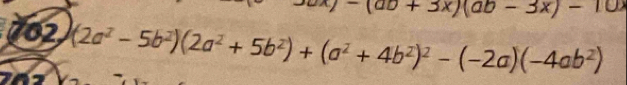 (ab+3x)(ab-3x)-10
762 (2a^2-5b^2)(2a^2+5b^2)+(a^2+4b^2)^2-(-2a)(-4ab^2)