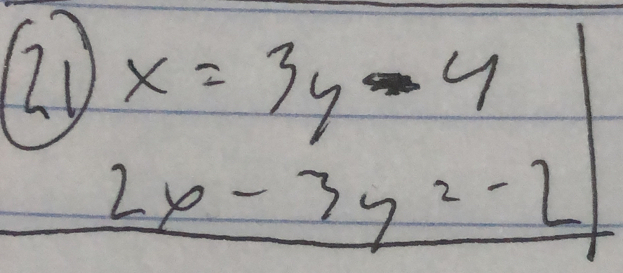 21 beginarrayr x=3y-4 2x-3y^2-21endarray