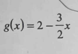 g(x)=2- 3/2 x