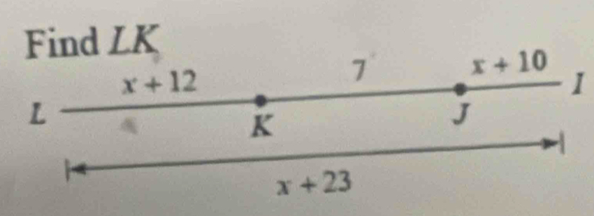 Find LK
x+10
x+12
7
I
L
K
J
-1
x+23