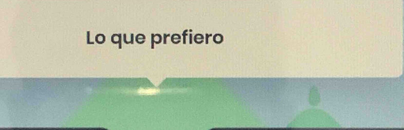 Lo que prefiero