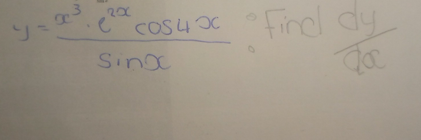 y= x^3· e^(2x)cos 4x/sin x  finc  dy/dx 