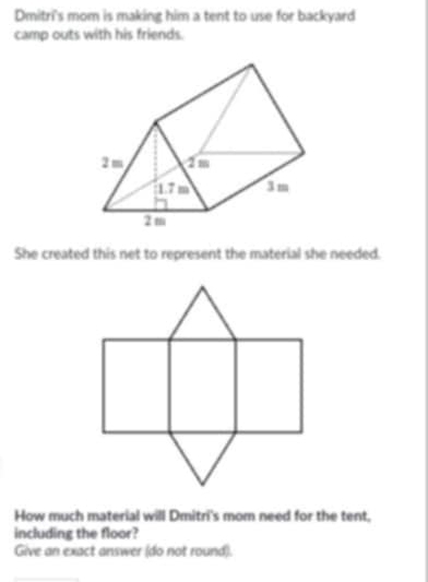 Dmitri's mom is making him a tent to use for backyard 
camp outs with his friends. 
She created this net to represent the material she needed. 
How much material will Dmitri's mom need for the tent. 
including the floor? 
Give an exact answer (do not round).