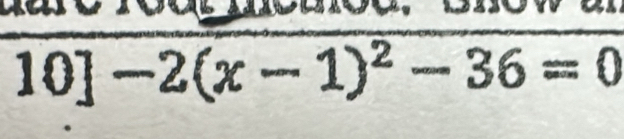 10]-2(x-1)^2-36=0