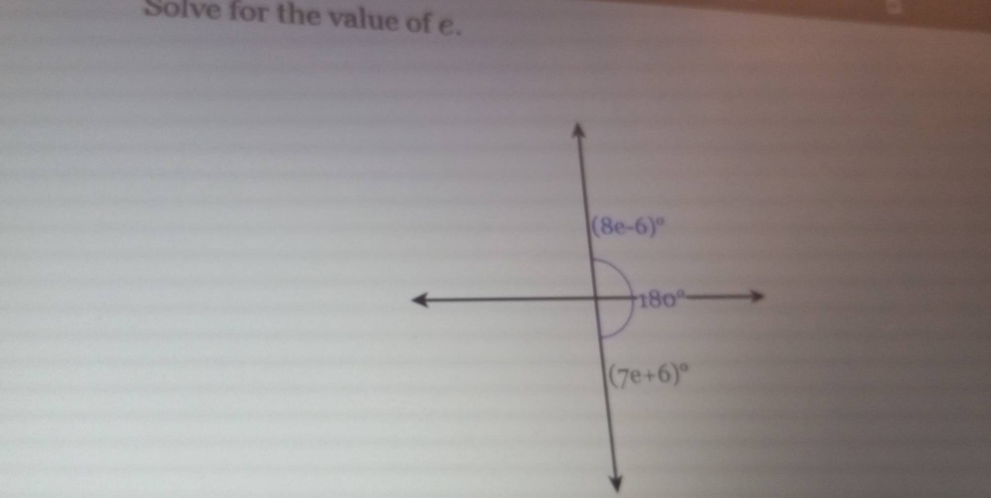 Solve for the value of e.
(8e-6)^circ 
180°
(7e+6)^circ 