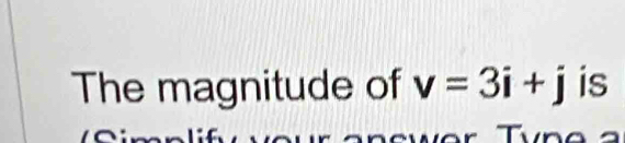 The magnitude of v=3i+j is