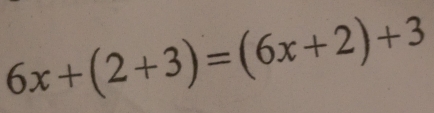 6x+(2+3)=(6x+2)+3