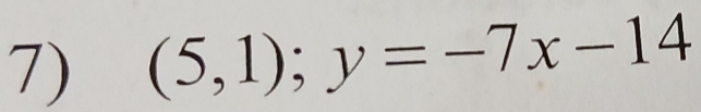 (5,1);y=-7x-14