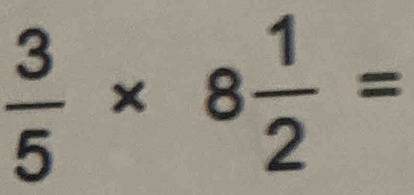  3/5 * 8 1/2 =