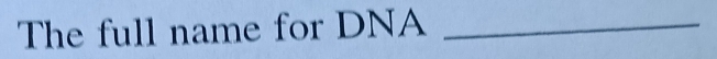 The full name for DNA_