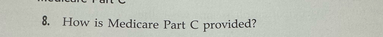 How is Medicare Part C provided?