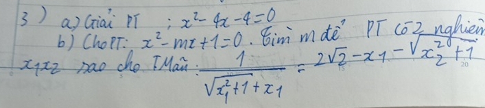 Giai pí; x^2-4x-4=0
b) ChopT. x^2-mx+1=0.Eim mdè Pī CZ nghien 
xixz nao cho TMan. 1352 -205 -29 -147