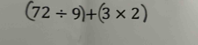 72÷9+ 3×2)