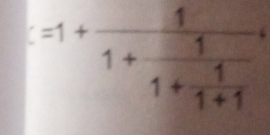 c=1+frac 11+frac 11+ 1/1+1 i