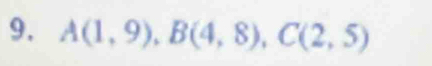 A(1,9), B(4,8), C(2,5)