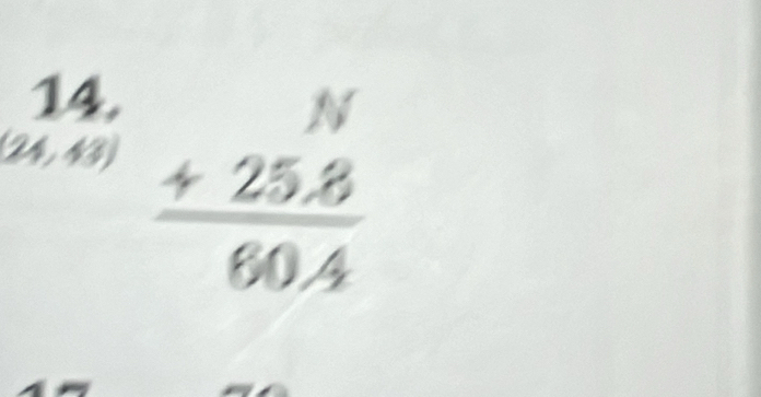 14,
(24,43) beginarrayr N +25.8 hline 60.4endarray