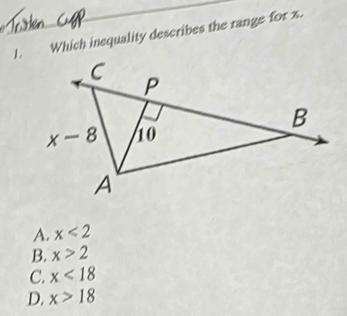 or
Which inequality describes the range for x.
A. x<2</tex>
B. x>2
C. x<18</tex>
D. x>18