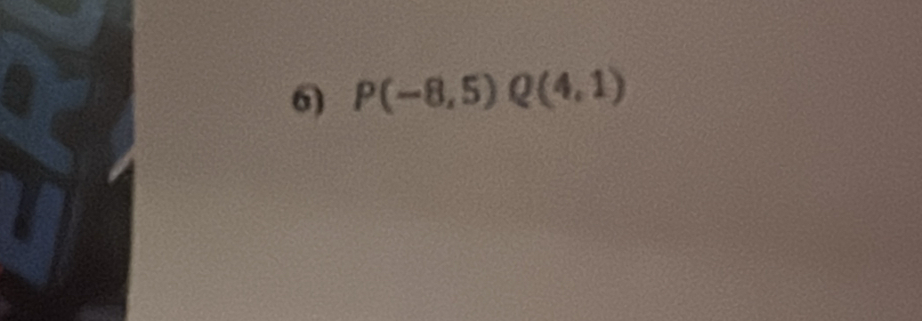 P(-8,5)Q(4,1)