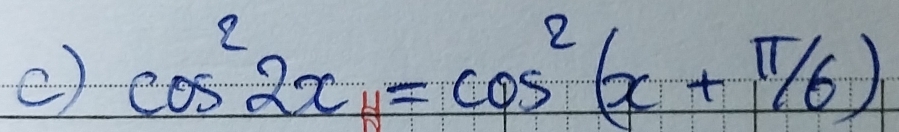 cos^22x=cos^2(x+π /6)