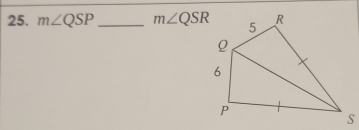 m∠ QSP _ m∠ QSR