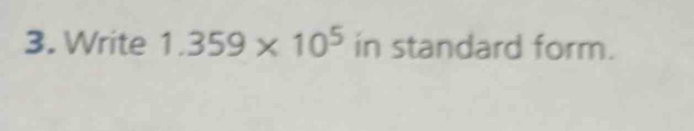 Write 1.359* 10^5 in standard form.