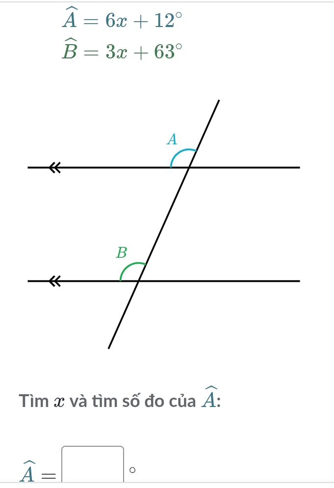 widehat A=6x+12°
widehat B=3x+63°
Tìm x và tìm số đo của widehat A :
widehat A=□°