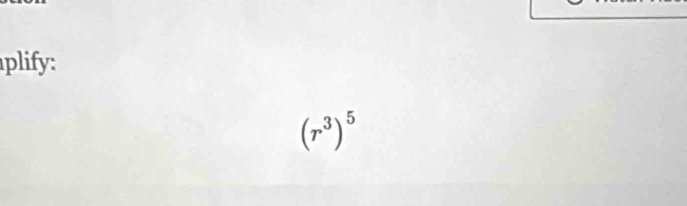 plify:
(r^3)^5