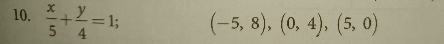  x/5 + y/4 =1;
(-5,8), (0,4), (5,0)