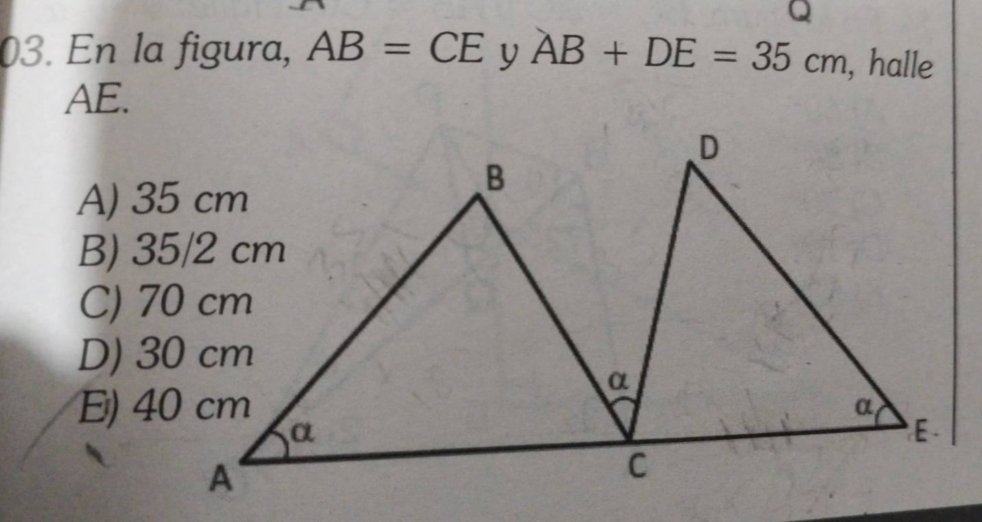 En la figura, AB=CE y AB+DE=35cm , halle
AE.
A) 35 cm
C) 70 cm