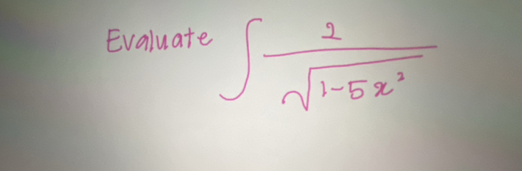 Evaluate
∈t  2/sqrt(1-5x^2) 