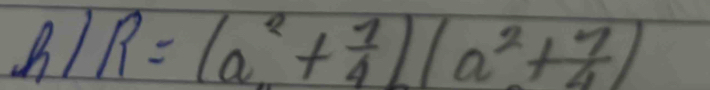 R=(a^2+ 1/4 )(a^2+ 7/4 )