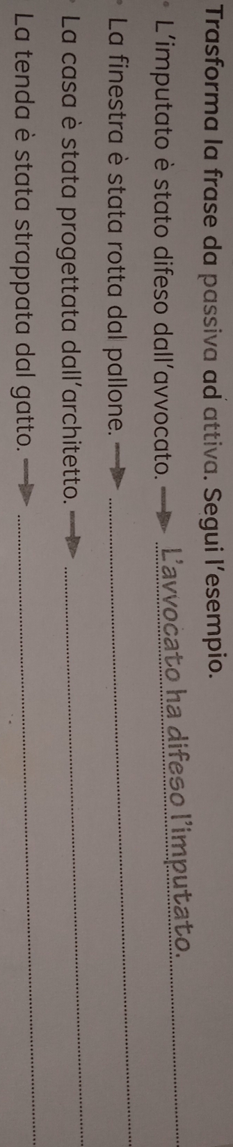 Trasforma la frase da passiva ad attiva. Segui l’esempio. 
L'imputato è stato difeso dall'avvocato. Lavvocato ha difeso l'imputato._ 
La finestra è stata rotta dal pallone. 
_ 
La casa è stata progettata dall'architetto. 
_ 
La tenda è stata strappata dal gatto. 
_