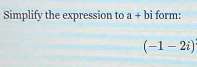 Simplify the expression to a+bi form:
(-1-2i)