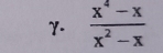 γ-  (x^4-x)/x^2-x 