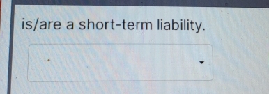 is/are a short-term liability.