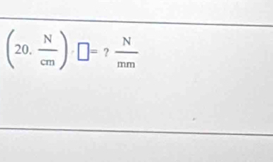 (20, N/cm )· □ = = □ /□    N/mm 