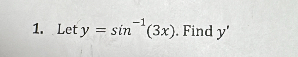 et y=sin^(-1)(3x). Find y'
1