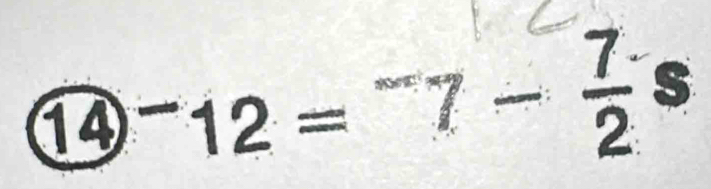 14^-12=^-7-frac 72^ ≤slant