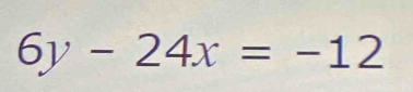 6y-24x=-12