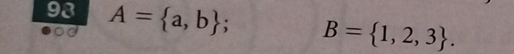 93 A= a,b;
B= 1,2,3.