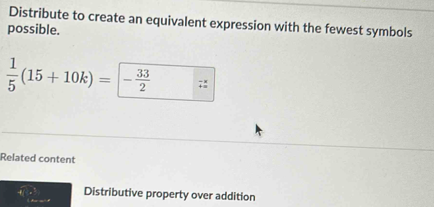 Solved: Distribute to create an equivalent expression with the fewest ...