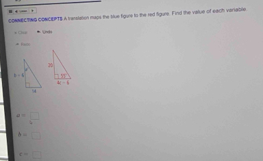 CONNECTING CONCEPTS A translation maps the blue figure to the red figure. Find the value of each variable.
* Clagr Undo
Ru600
a=□
b=□
c=□