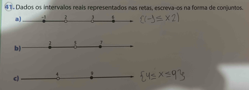 Dados os intervalos reais representados nas retas, escreva-os na forma de conjuntos.
2 5 7
b)
4 9
c)