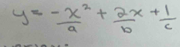 y= (-x^2)/a + 2x/b + 1/c 