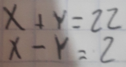 x+y=22
x-y=2