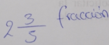 2 3/5  fraction