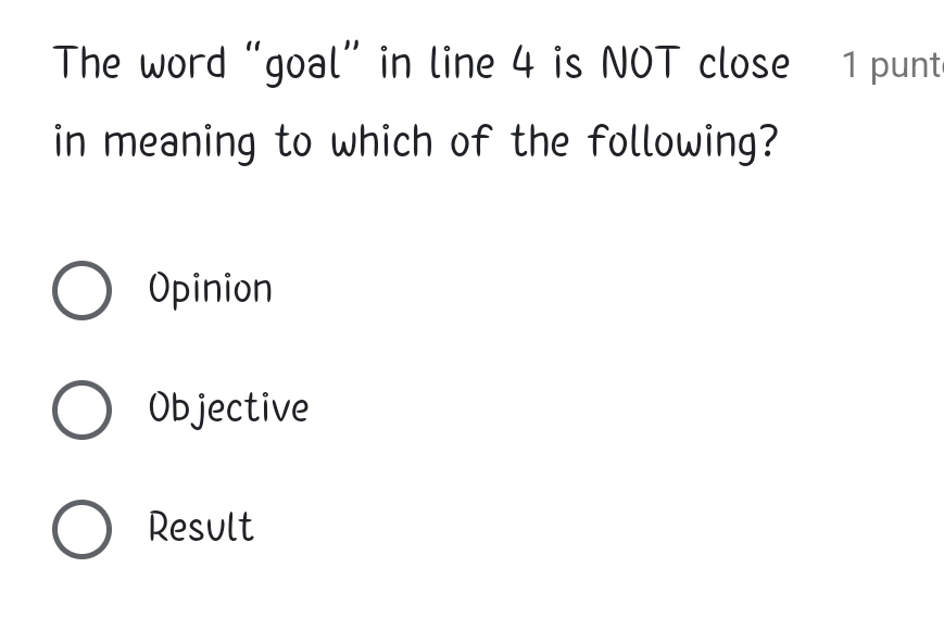 The word “goal” in line 4 is NOT close 1 punt
in meaning to which of the following?
Opinion
Objective
Result