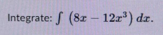 Integrate: ∈t (8x-12x^3)dx.